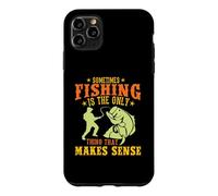 Custodia per iPhone 11 Pro Max Sometimes Fishing Is The Only Thing That Makes Sense Fisher