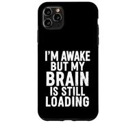 Custodia per iPhone 11 Pro Max Sono sveglio ma il mio cervello si sta ancora caricando divertente