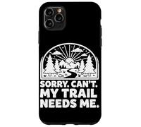 Custodia per iPhone 11 Pro Max Sorry Can't My Trail Needs Me Divertente Escursionismo Trekking Campeggio
