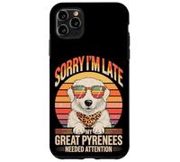 Custodia per iPhone 11 Pro Max Sorry I'm Late My Great Pyrenees Needed Attention Lover