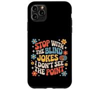 Custodia per iPhone 11 Pro Max Stop With The Blind Jokes I Don't See The Point |-