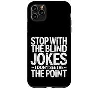 Custodia per iPhone 11 Pro Max Stop With The Blind Jokes I Don't See The Point -