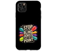 Custodia per iPhone 11 Pro Max Stop With The Blind Jokes I Don't See The Point -