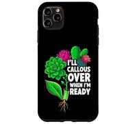 Custodia per iPhone 11 Pro Max Succulent Propagation I'll Callous Over When I'm Ready