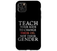 Custodia per iPhone 11 Pro Max Teach Your Kids to Change Their Oil Not Their Gender Funny
