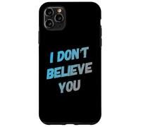 Custodia per iPhone 11 Pro Max Testo umoristico divertente per persone divertente I Don't Believe You