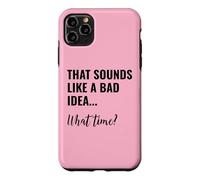 Custodia per iPhone 11 Pro Max That Sounds Like a Bad Idea What Time Men This is a Bad Idea