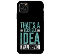 Custodia per iPhone 11 Pro Max That's A Terrible Idea I'll Drive Reckless Friend Joke -