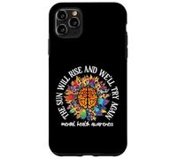 Custodia per iPhone 11 Pro Max The Sun Will Rise We'll Try Again Mental Health Awareness