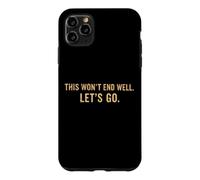 Custodia per iPhone 11 Pro Max This Won't End Well Let's Go Funny Citazione