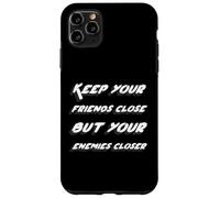 Custodia per iPhone 11 Pro Max Tieni i tuoi amici vicini ma i tuoi nemici più vicini