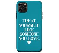 Custodia per iPhone 11 Pro Max Treat Yourself Like Someone You Love Treat You Like You Self