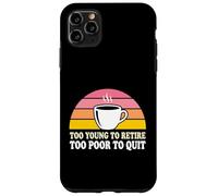 Custodia per iPhone 11 Pro Max Troppo giovane per andare in pensione troppo povero per lasciare il dipendente stanco