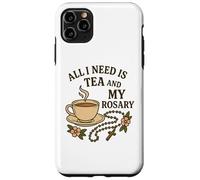 Custodia per iPhone 11 Pro Max Tutto ciò di cui ho bisogno è il tè e il mio rosario
