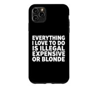 Custodia per iPhone 11 Pro Max Tutto quello che amo fare è illegale costoso o bionda divertente