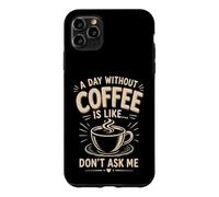 Custodia per iPhone 11 Pro Max Un giorno senza caffè è come non chiedermi caffè umorismo