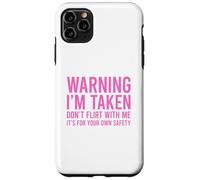 Custodia per iPhone 11 Pro Max Warning I'm Taken Don't Flirt With Me