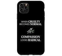 Custodia per iPhone 11 Pro Max When Cruelty Becomes Normal Compassion Looks Radical