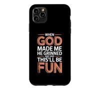 Custodia per iPhone 11 Pro Max When God Made Me He Grinned And Said This'll Be Fun