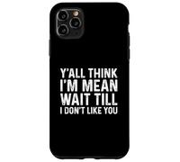 Custodia per iPhone 11 Pro Max Y'all Think I'm Mean Wait Till I Don't Like You