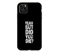 Custodia per iPhone 11 Pro Max Yeah But Did You Die? Design divertente per allenamento personale