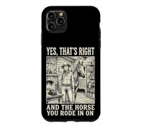 Custodia per iPhone 11 Pro Max Yes That's Right And The Horse You Rode In On Divertente