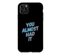 Custodia per iPhone 11 Pro Max You Almost Had It Messaggi di testo divertenti Citazioni umoristiche divertenti