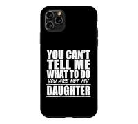 Custodia per iPhone 11 Pro Max You Cant Tell Me What To Do Not My Daughter Father's Day
