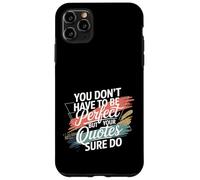 Custodia per iPhone 11 Pro Max You Don't Have To Be Perfect But Your Quotes Sure Do -