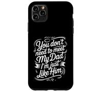 Custodia per iPhone 11 Pro Max You Don't Need To Meet My Dad I'm Just Like Him |-