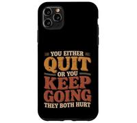 Custodia per iPhone 11 Pro Max You Either Quit Or You Keep Going They Both Hurt |-