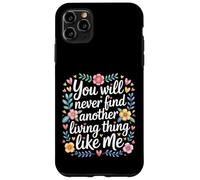 Custodia per iPhone 11 Pro Max You Will Never Find Another Living Thing Like Me -