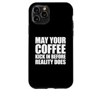 Custodia per iPhone 11 Pro May Your Coffee Kick In Before Reality Does