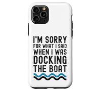 Custodia per iPhone 11 Pro Mi dispiace per quello che ho detto quando stavo ormeggiando la barca divertente