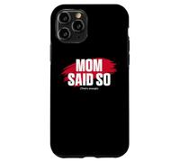 Custodia per iPhone 11 Pro Mom's Favorite Funny Mother's Day, Mom Said so