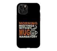 Custodia per iPhone 11 Pro MORNING MEETINGS WITH MY MUG MANDATORY