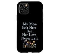 Custodia per iPhone 11 Pro My Mom Isn't Here But Her Love Never Left Memorial