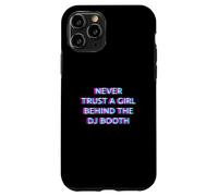 Custodia per iPhone 11 Pro Never Trust A Girl Behind The DJ Booth Funny Rave Festival