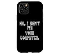 Custodia per iPhone 11 Pro No I Won't Fix Your Computer Funny Family IT Nerd PC Gamer