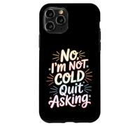 Custodia per iPhone 11 Pro No I'm Not Cold Quit Asking Sarcasmo da clima gelido -