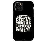 Custodia per iPhone 11 Pro Non c'è bisogno di ripeterti, ti ho ignorato bene la prima volta