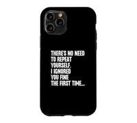 Custodia per iPhone 11 Pro Non c'è bisogno di ripeterti, ti ho ignorato bene la prima volta
