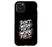 Custodia per iPhone 11 Pro Non desiderare per esso, lavorare per esso - ispirazione motivazionale