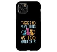 Custodia per iPhone 11 Pro Non esiste una cosa come troppi gatti