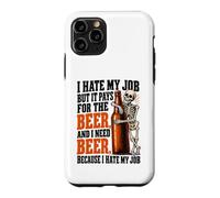 Custodia per iPhone 11 Pro Odio il mio lavoro ma paga per bere birra Ho bisogno di birre