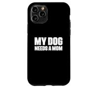 Custodia per iPhone 11 Pro Padre single Cane Papà Divertente Il mio cane ha bisogno di una mamma