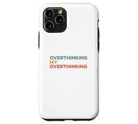 Custodia per iPhone 11 Pro Pensare troppo Il mio pensiero eccessivo Divertente Overthinker Ansioso Preoccupazione