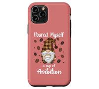 Custodia per iPhone 11 Pro Poured Myself a Cup of Ambition Mug Gnome Drinking Coffee