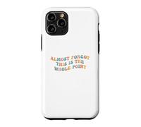 Custodia per iPhone 11 Pro Quasi dimenticato che questo è l"intero punto Meme Teen Purpose Life