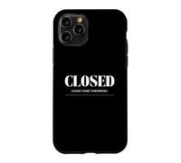 Custodia per iPhone 11 Pro Regalo divertente con scritta "Closed Please Come Back Tomorrow"